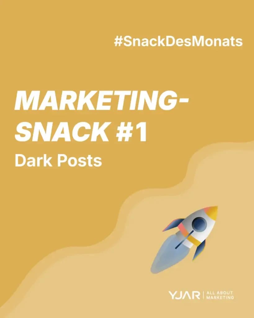 Anzeige mit Rakete auf gelbem Hintergrund mit der Aufschrift "MARKETING-SNACK #1 - Dark Posts" und dem #SnackDesMonats