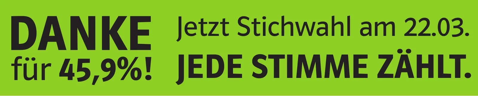 „Danke für 45,9 %! Jetzt Stichwahl am 22.03.“