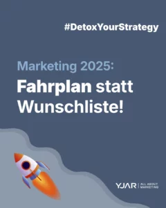 Marketing 2025: Fahrplan statt Wunschliste!